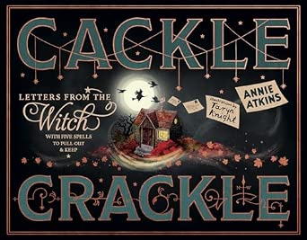 Letters from the Witch: Cackle Crackle: With Five Spells to Pull Out and Keep